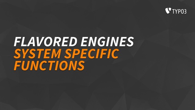 FLAVORED ENGINES
SYSTEM SPECIFIC
FUNCTIONS
