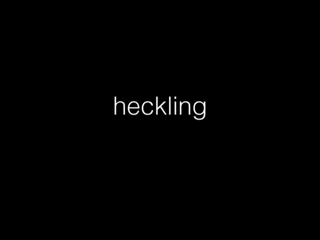 heckling
