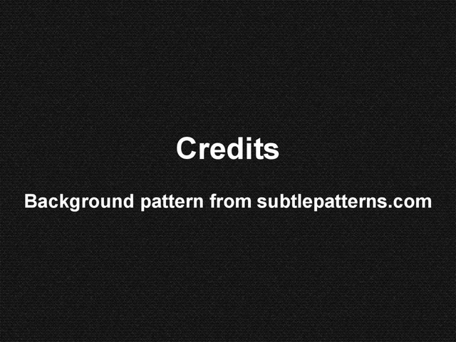 Credits
Background pattern from subtlepatterns.com

