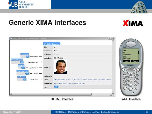 Beat Signer - Department of Computer Science - bsigner@vub.ac.be 39
November 7, 2023
Generic XIMA Interfaces
XHTML Interface WML Interface
