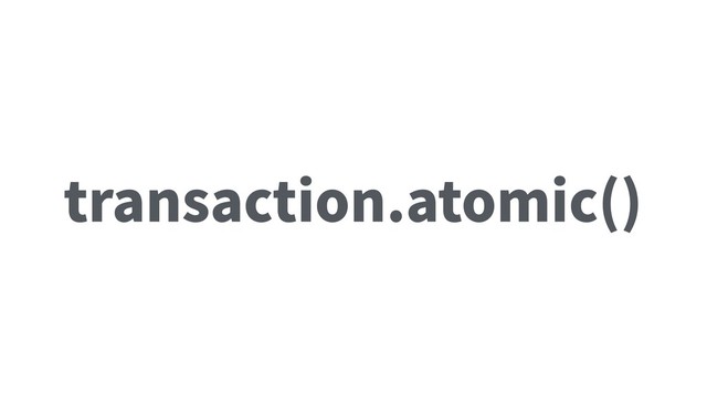 transaction.atomic()

