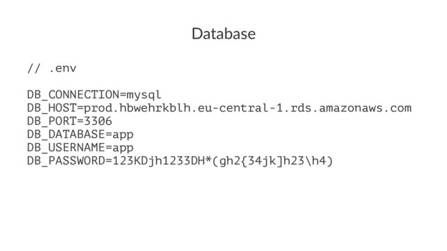 Database
// .env
DB_CONNECTION=mysql
DB_HOST=prod.hbwehrkblh.eu-central-1.rds.amazonaws.com
DB_PORT=3306
DB_DATABASE=app
DB_USERNAME=app
DB_PASSWORD=123KDjh1233DH*(gh2{34jk]h23\h4)
Kubernetes with Laravel
