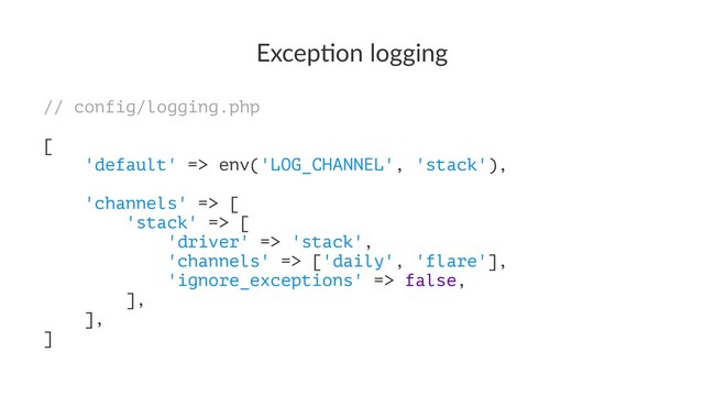 Excep&on logging
// config/logging.php
[
'default' => env('LOG_CHANNEL', 'stack'),
'channels' => [
'stack' => [
'driver' => 'stack',
'channels' => ['daily', 'flare'],
'ignore_exceptions' => false,
],
],
]
Kubernetes with Laravel
