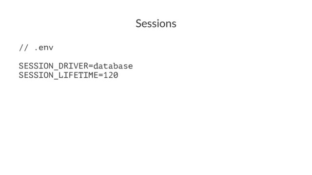 Sessions
// .env
SESSION_DRIVER=database
SESSION_LIFETIME=120
Kubernetes with Laravel

