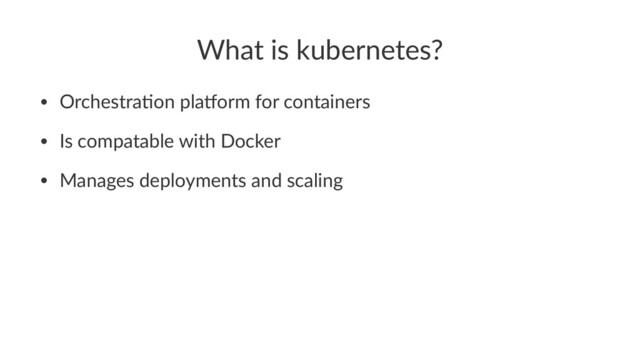 What is kubernetes?
• Orchestra*on pla0orm for containers
• Is compatable with Docker
• Manages deployments and scaling
Kubernetes with Laravel

