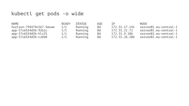 kubectl get pods -o wide
NAME READY STATUS AGE IP NODE
horizon-794474c567-5mxwm 1/1 Running 8d 172.31.17.141 server01.eu-central-1
app-57c65f4d5b-9jbjc 1/1 Running 8d 172.31.21.72 server01.eu-central-1
app-57c65f4d5b-hlz25 1/1 Running 8d 172.31.9.186 server02.eu-central-1
app-57c65f4d5b-tzbb8 1/1 Running 8d 172.31.26.106 server02.eu-central-1
Kubernetes with Laravel
