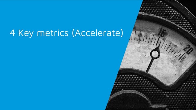 4 Key metrics (Accelerate)
