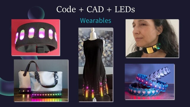 Code + CAD + LEDs
Wearables
