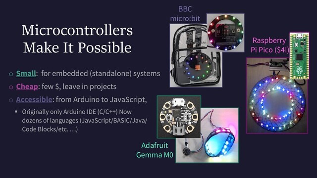 Microcontrollers
Make It Possible
BBC
micro:bit
Raspberry
Pi Pico ($4!)
Adafruit
Gemma M0
