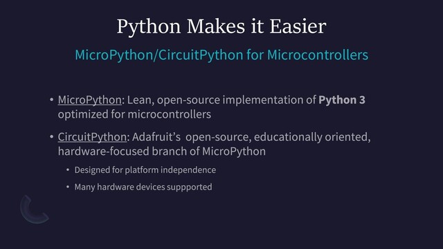 Python Makes it Easier
MicroPython/CircuitPython for Microcontrollers
