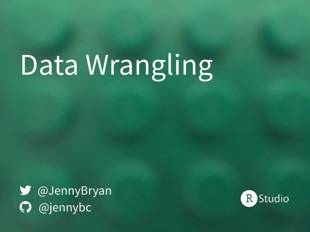 Data Wrangling
@JennyBryan
@jennybc


