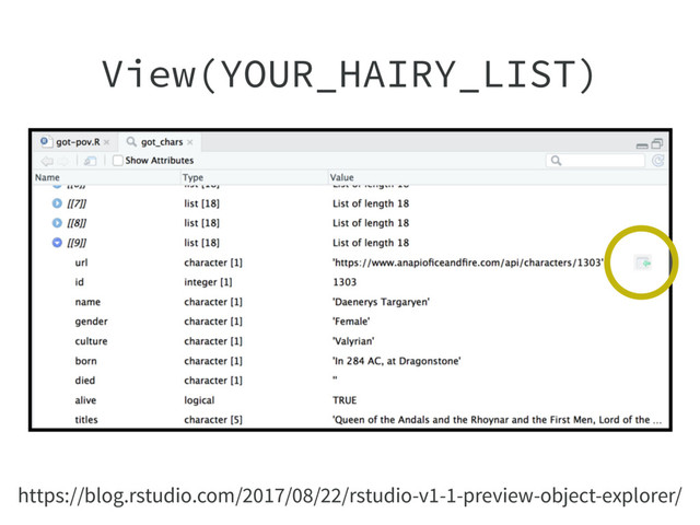 https://blog.rstudio.com/2017/08/22/rstudio-v1-1-preview-object-explorer/
View(YOUR_HAIRY_LIST)
