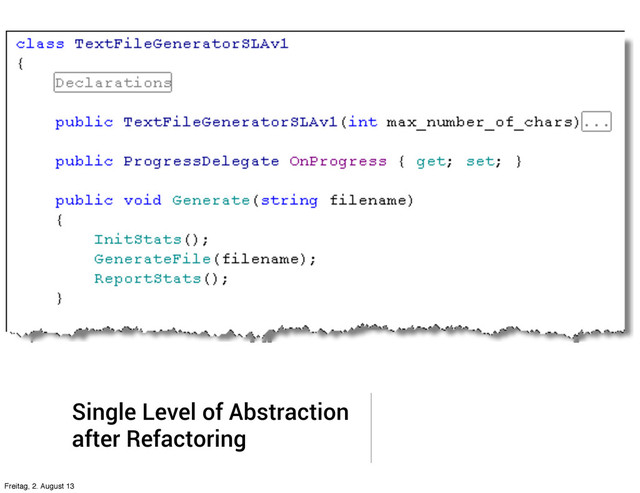 Single Level of Abstraction
after Refactoring
Freitag, 2. August 13
