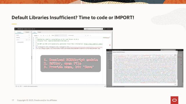 Copyright © 2023, Oracle and/or its affiliates
17
Default Libraries Insufficient? Time to code or IMPORT!
