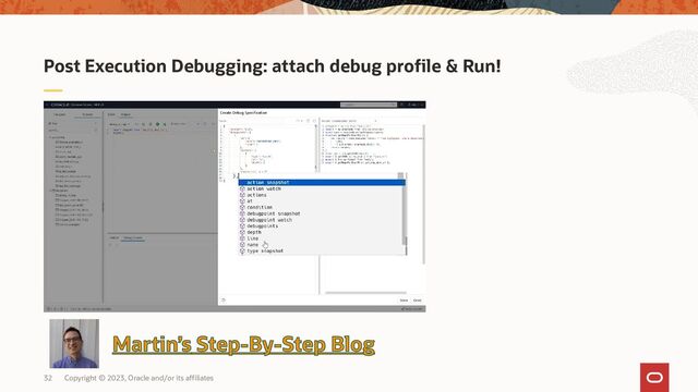 Copyright © 2023, Oracle and/or its affiliates
32
Post Execution Debugging: attach debug profile & Run!

