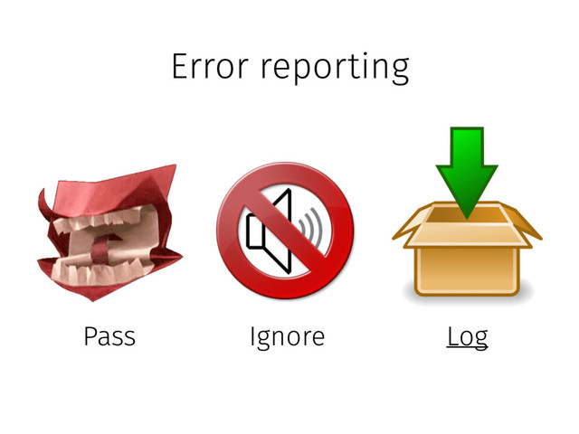 Error reporting
Ignore
Pass Log
