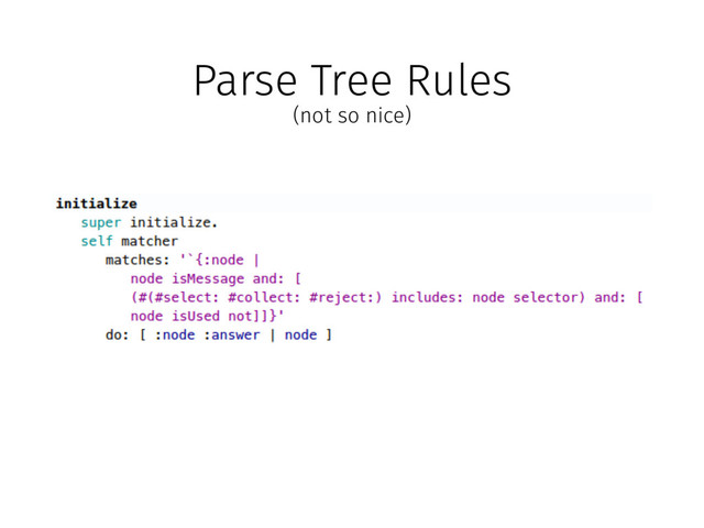 Parse Tree Rules
(not so nice)
