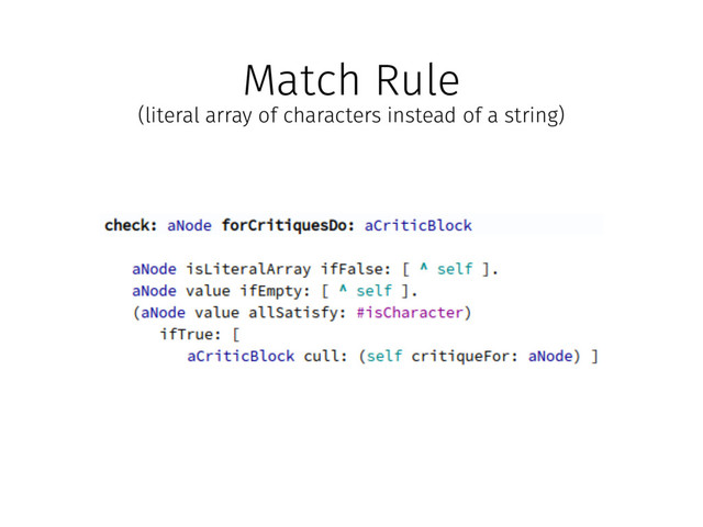 Match Rule
(literal array of characters instead of a string)
