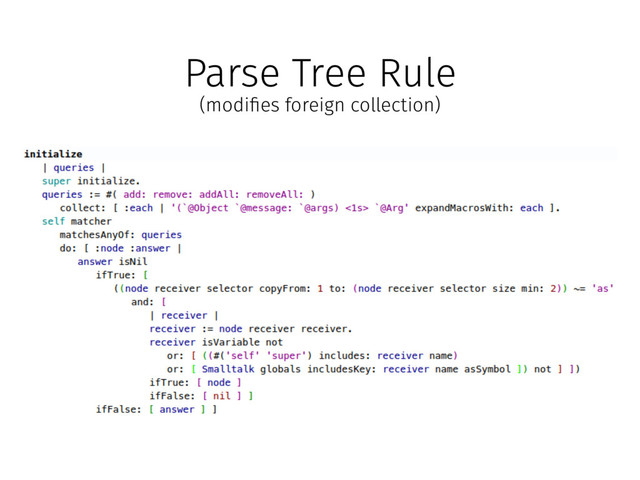 Parse Tree Rule
(modi!es foreign collection)
