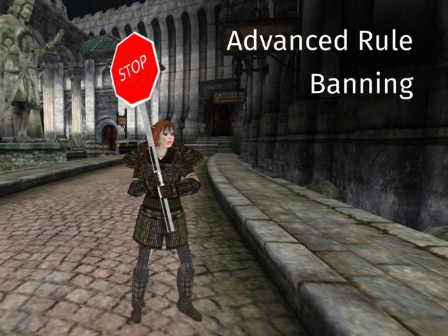 Advanced Rule
Banning
