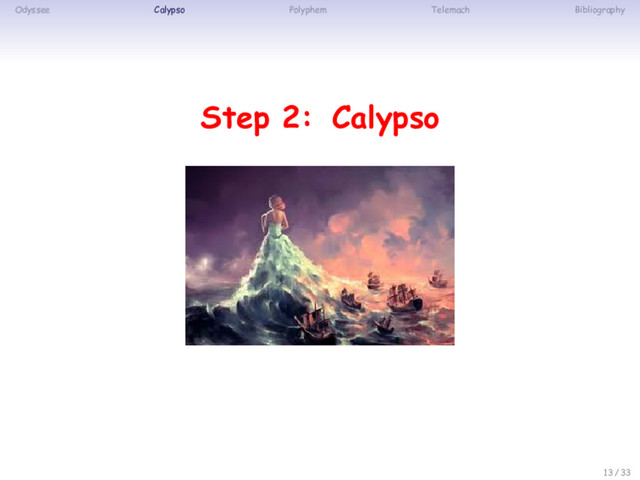 Odyssee Calypso Polyphem Telemach Bibliography
Step 2: Calypso
13 / 33
