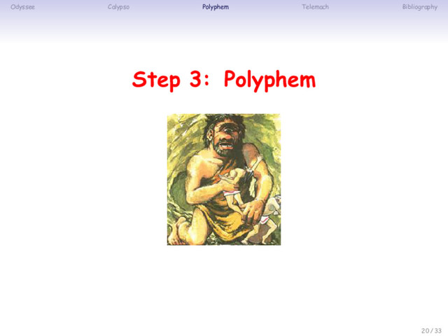 Odyssee Calypso Polyphem Telemach Bibliography
Step 3: Polyphem
20 / 33
