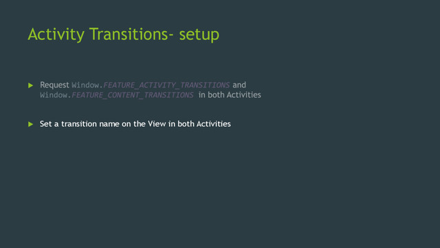 Activity Transitions- setup

 Set a transition name on the View in both Activities
