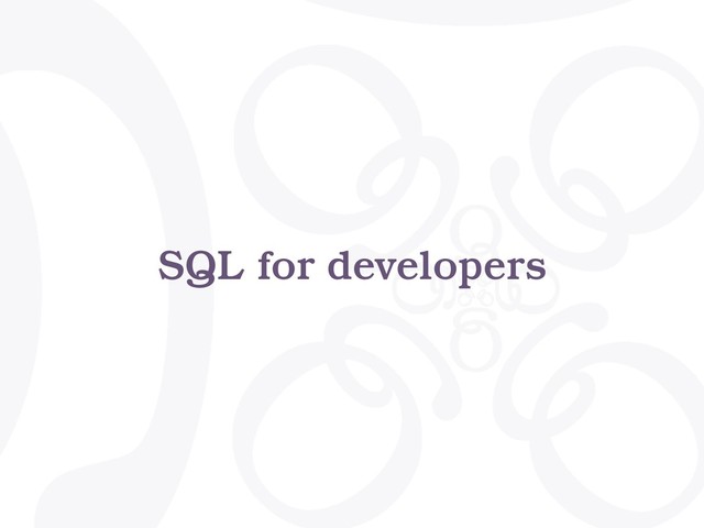 SQL for developers
