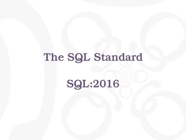 The SQL Standard
SQL:2016
