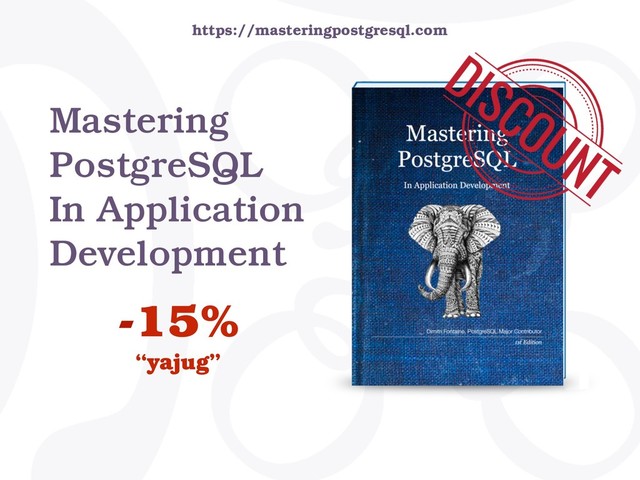 Mastering
PostgreSQL
In Application
Development
-15%
“yajug”
https://masteringpostgresql.com
