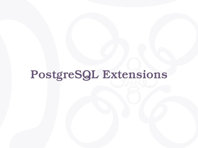 PostgreSQL Extensions

