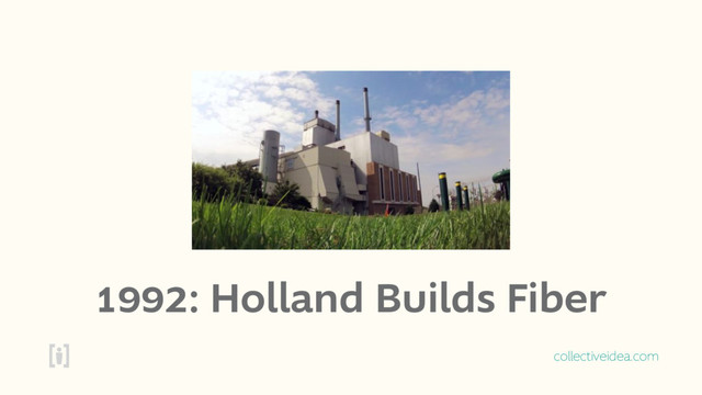 collectiveidea.com
1992: Holland Builds Fiber

