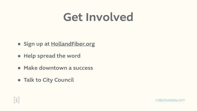 collectiveidea.com
Get Involved
• Sign up at HollandFiber.org
• Help spread the word
• Make downtown a success
• Talk to City Council
