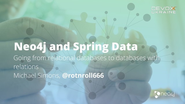 Going from relational databases to databases with
relations 
Michael Simons, @rotnroll666
Neo4j and Spring Data
