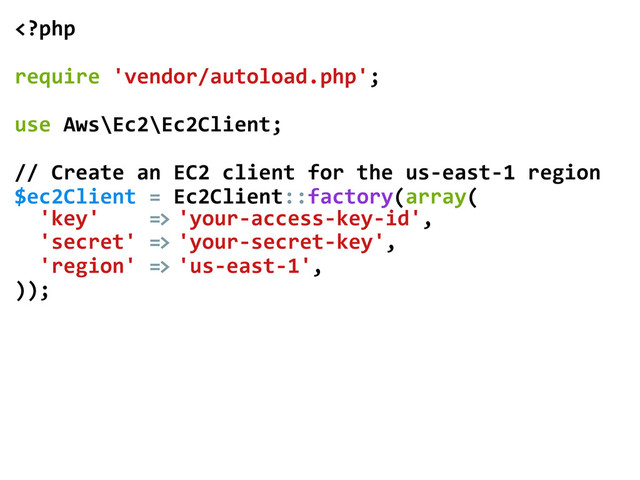 	  'your-­‐access-­‐key-­‐id',	  
	  	  'secret'	  =>	  'your-­‐secret-­‐key',	  
	  	  'region'	  =>	  'us-­‐east-­‐1',	  
));	  
