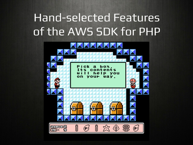 Hand-selected Features!
of the AWS SDK for PHP!

