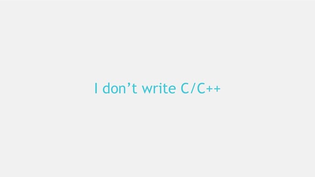 20
I don’t write C/C++
