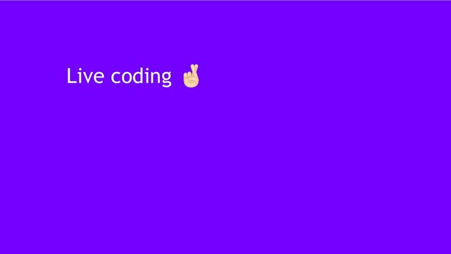 25
Live coding 󰛢
