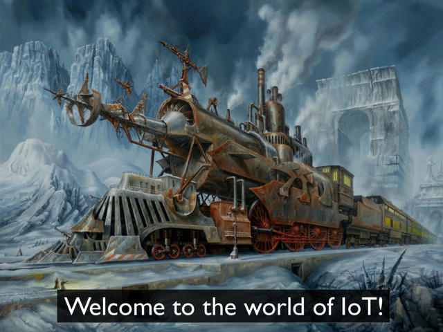 Welcome to the world of IoT!

