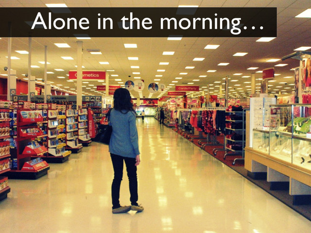 Alone in the morning…
