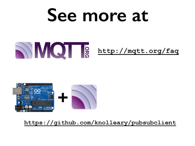 http://mqtt.org/faq
See more at
https://github.com/knolleary/pubsubclient
+
