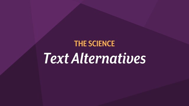 THE SCIENCE
Text Alternatives
