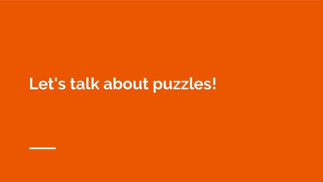 Let's talk about puzzles!
