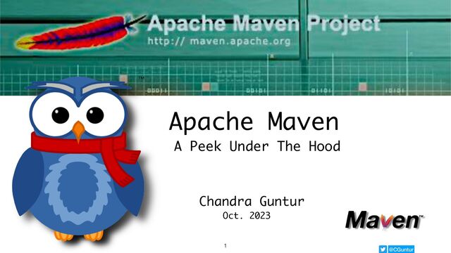 @CGuntur
Apache Maven
A Peek Under The Hood
Chandra Guntur
Oct. 2023
1
