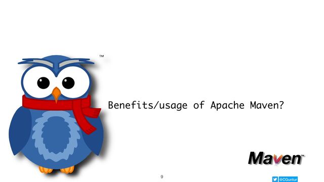 @CGuntur
Benefits/usage of Apache Maven?
9
