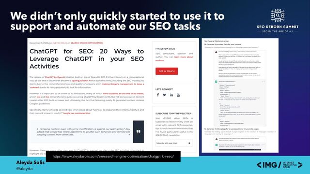 Aleyda Solis
@aleyda
We didn’t only quickly started to use it to
support and automate our SEO tasks
https://www.aleydasolis.com/en/search-engine-optimization/chatgpt-for-seo/
