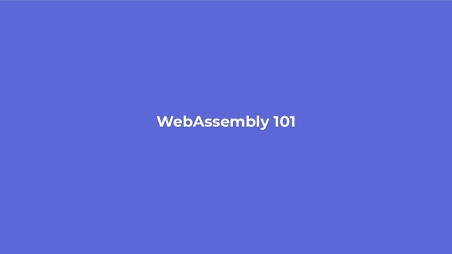 WebAssembly 101
