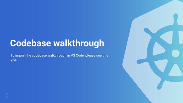 2
5
Codebase walkthrough
To import the codebase walkthrough in VS Code, please see this
gist.
