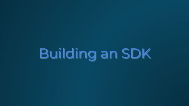 Building an SDK
