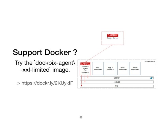 Support Docker ?
Try the `dockbix-agent\ 
-xxl-limited` image.

> https://dockr.ly/2KUykIF
!38
